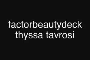 factorbeautydeck thyssa tavrosi