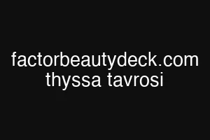 factorbeautydeck.com thyssa tavrosi