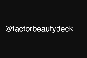 @factorbeautydeck__