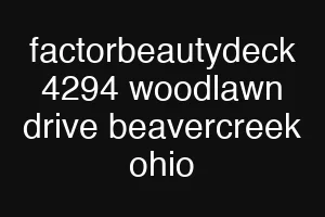factorbeautydeck 4294 woodlawn drive beavercreek ohio